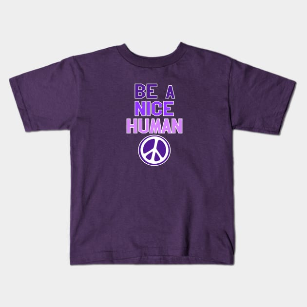 Be A Nice Human Kids T-Shirt by Show OFF Your T-shirts!™